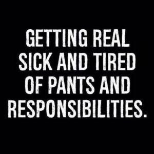 Sick and Tired of Pants